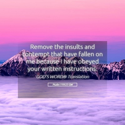 Picture 05 - Psalm 119:22 GW - Remove the insults and contempt that have fallen - Bible Verse Picture