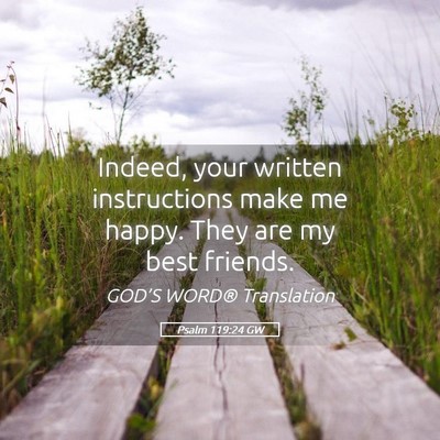 Picture 05 - Psalm 119:24 GW - Indeed, your written instructions make me happy. - Bible Verse Picture