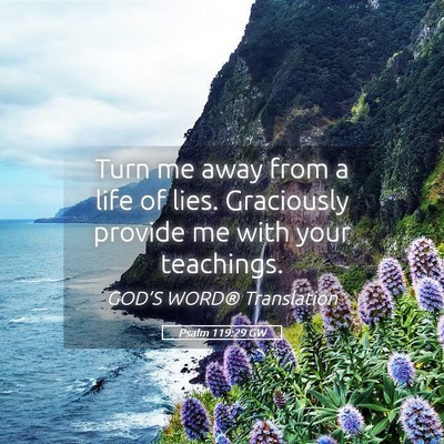 Picture 05 - Psalm 119:29 GW - Turn me away from a life of lies. Graciously - Bible Verse Picture