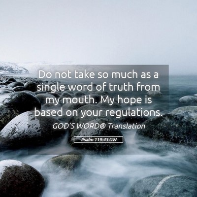 Picture 05 - Psalm 119:43 GW - Do not take so much as a single word of truth - Bible Verse Picture