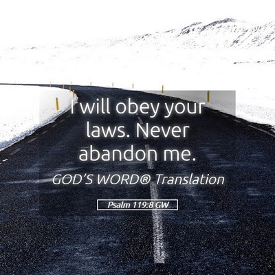 Picture 05 - Psalm 119:8 GW - I will obey your laws. Never abandon - Bible Verse Picture
