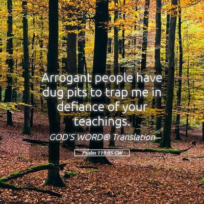 Picture 05 - Psalm 119:85 GW - Arrogant people have dug pits to trap me in - Bible Verse Picture