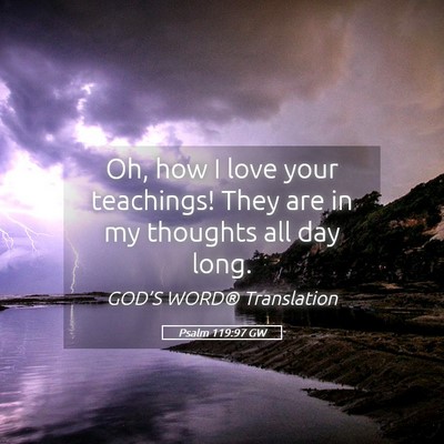 Picture 05 - Psalm 119:97 GW - Oh, how I love your teachings! They are in my - Bible Verse Picture