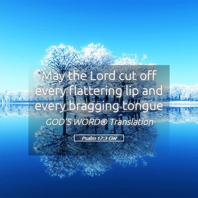 Picture 05 - Psalm 12:3 GW - May the Lord cut off every flattering lip and - Bible Verse Picture
