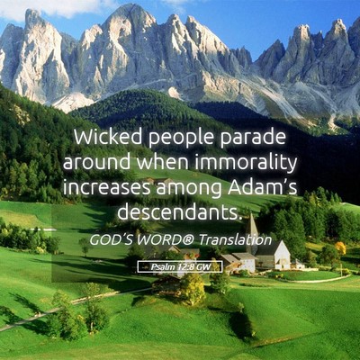 Picture 05 - Psalm 12:8 GW - Wicked people parade around when immorality - Bible Verse Picture