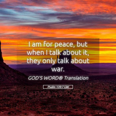 Picture 05 - Psalm 120:7 GW - I am for peace, but when I talk about it, they - Bible Verse Picture