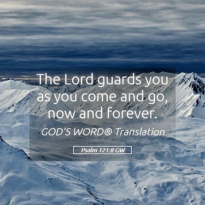 Picture 05 - Psalm 121:8 GW - The Lord guards you as you come and go, now and - Bible Verse Picture