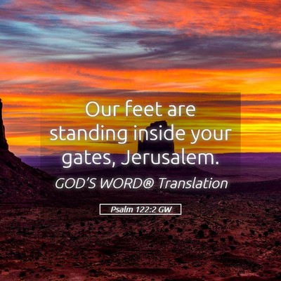 Picture 05 - Psalm 122:2 GW - Our feet are standing inside your gates, - Bible Verse Picture