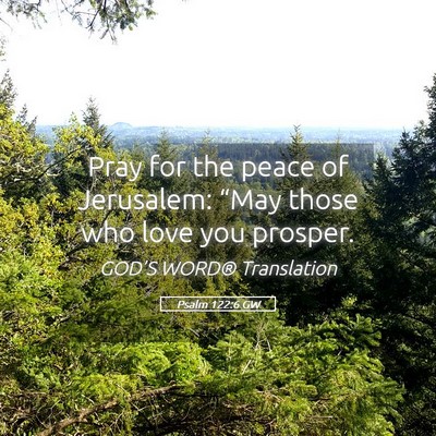 Picture 05 - Psalm 122:6 GW - Pray for the peace of Jerusalem: “May those who - Bible Verse Picture
