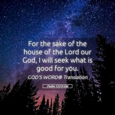 Picture 05 - Psalm 122:9 GW - For the sake of the house of the Lord our God, I - Bible Verse Picture