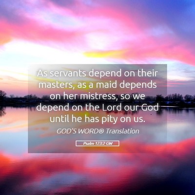 Picture 05 - Psalm 123:2 GW - As servants depend on their masters, as a maid - Bible Verse Picture