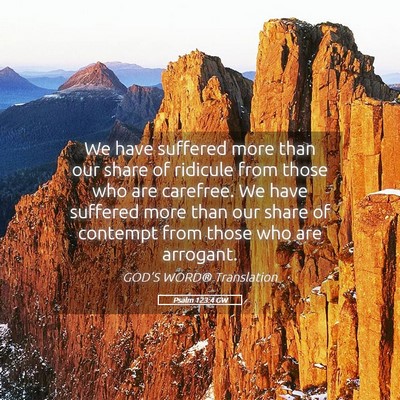 Picture 05 - Psalm 123:4 GW - We have suffered more than our share of ridicule - Bible Verse Picture