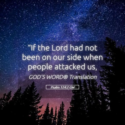Picture 05 - Psalm 124:2 GW - “If the Lord had not been on our side when - Bible Verse Picture
