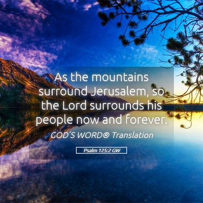 Picture 05 - Psalm 125:2 GW - As the mountains surround Jerusalem, so the Lord - Bible Verse Picture