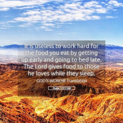 Picture 05 - Psalm 127:2 GW - It is useless to work hard for the food you eat - Bible Verse Picture