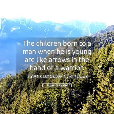 Picture 05 - Psalm 127:4 GW - The children born to a man when he is young are - Bible Verse Picture