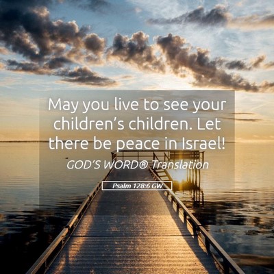 Picture 05 - Psalm 128:6 GW - May you live to see your children’s children. - Bible Verse Picture
