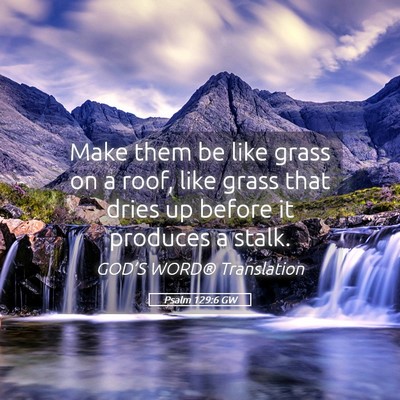 Picture 05 - Psalm 129:6 GW - Make them be like grass on a roof, like grass - Bible Verse Picture