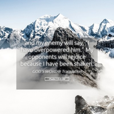 Picture 05 - Psalm 13:4 GW - and my enemy will say, “I have overpowered - Bible Verse Picture