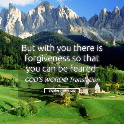 Picture 05 - Psalm 130:4 GW - But with you there is forgiveness so that you can - Bible Verse Picture