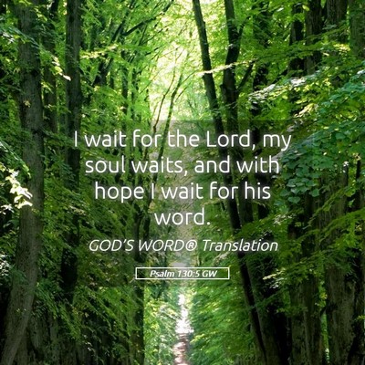 Picture 05 - Psalm 130:5 GW - I wait for the Lord, my soul waits, and with hope - Bible Verse Picture