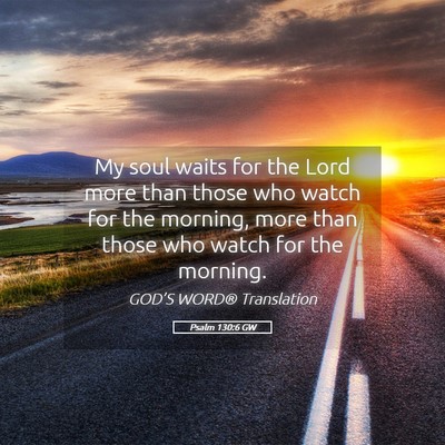 Picture 05 - Psalm 130:6 GW - My soul waits for the Lord more than those who - Bible Verse Picture