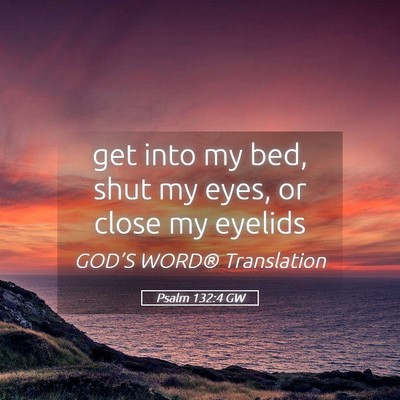 Picture 05 - Psalm 132:4 GW - get into my bed, shut my eyes, or close my - Bible Verse Picture