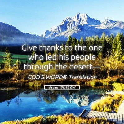 Picture 05 - Psalm 136:16 GW - Give thanks to the one who led his people through - Bible Verse Picture