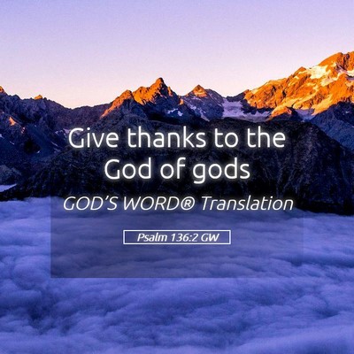 Picture 05 - Psalm 136:2 GW - Give thanks to the God of - Bible Verse Picture