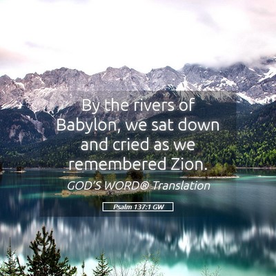 Picture 05 - Psalm 137:1 GW - By the rivers of Babylon, we sat down and cried - Bible Verse Picture