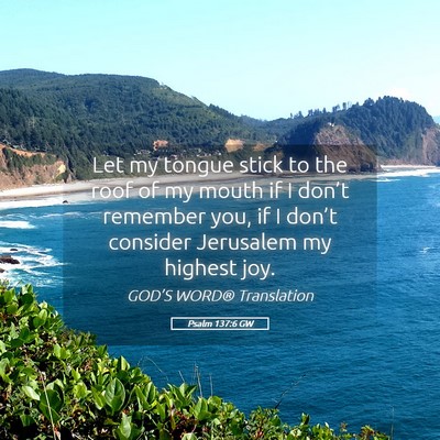 Picture 05 - Psalm 137:6 GW - Let my tongue stick to the roof of my mouth if I - Bible Verse Picture