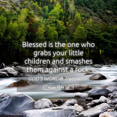 Picture 05 - Psalm 137:9 GW - Blessed is the one who grabs your little children - Bible Verse Picture