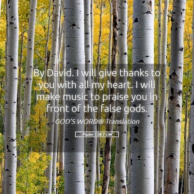 Picture 05 - Psalm 138:1 GW - By David. I will give thanks to you with all my - Bible Verse Picture