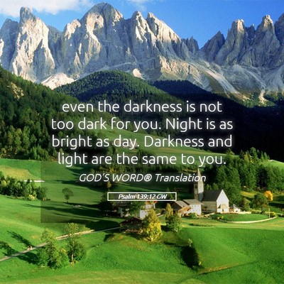 Picture 05 - Psalm 139:12 GW - even the darkness is not too dark for you. Night - Bible Verse Picture
