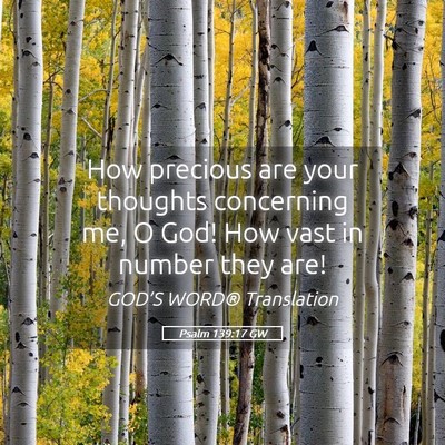 Picture 05 - Psalm 139:17 GW - How precious are your thoughts concerning me, O - Bible Verse Picture