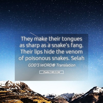 Picture 05 - Psalm 140:3 GW - They make their tongues as sharp as a snake’s - Bible Verse Picture