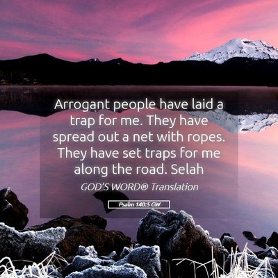 Picture 05 - Psalm 140:5 GW - Arrogant people have laid a trap for me. They - Bible Verse Picture