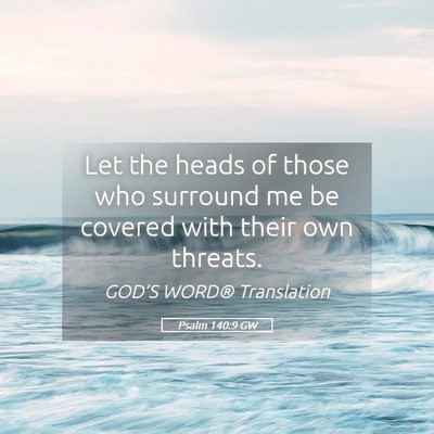 Picture 05 - Psalm 140:9 GW - Let the heads of those who surround me be covered - Bible Verse Picture