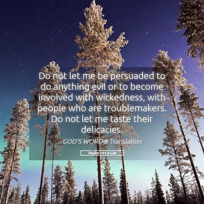 Picture 05 - Psalm 141:4 GW - Do not let me be persuaded to do anything evil or - Bible Verse Picture