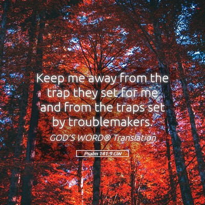Picture 05 - Psalm 141:9 GW - Keep me away from the trap they set for me and - Bible Verse Picture