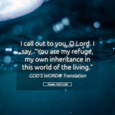 Picture 05 - Psalm 142:5 GW - I call out to you, O Lord. I say, “You are my - Bible Verse Picture