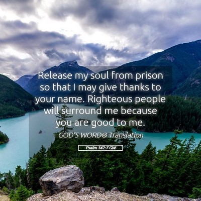 Picture 05 - Psalm 142:7 GW - Release my soul from prison so that I may give - Bible Verse Picture