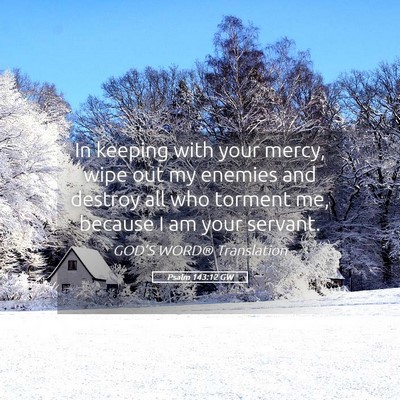 Picture 05 - Psalm 143:12 GW - In keeping with your mercy, wipe out my enemies - Bible Verse Picture