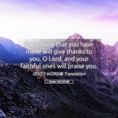 Picture 05 - Psalm 145:10 GW - Everything that you have made will give thanks to - Bible Verse Picture