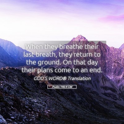 Picture 05 - Psalm 146:4 GW - When they breathe their last breath, they return - Bible Verse Picture