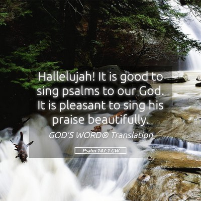 Picture 05 - Psalm 147:1 GW - Hallelujah! It is good to sing psalms to our God. - Bible Verse Picture
