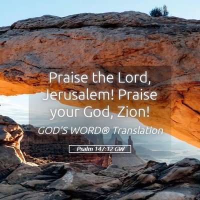 Picture 05 - Psalm 147:12 GW - Praise the Lord, Jerusalem! Praise your God, - Bible Verse Picture