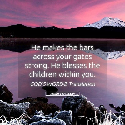 Picture 05 - Psalm 147:13 GW - He makes the bars across your gates strong. He - Bible Verse Picture