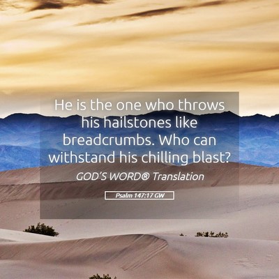 Picture 05 - Psalm 147:17 GW - He is the one who throws his hailstones like - Bible Verse Picture
