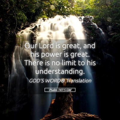 Picture 05 - Psalm 147:5 GW - Our Lord is great, and his power is great. There - Bible Verse Picture